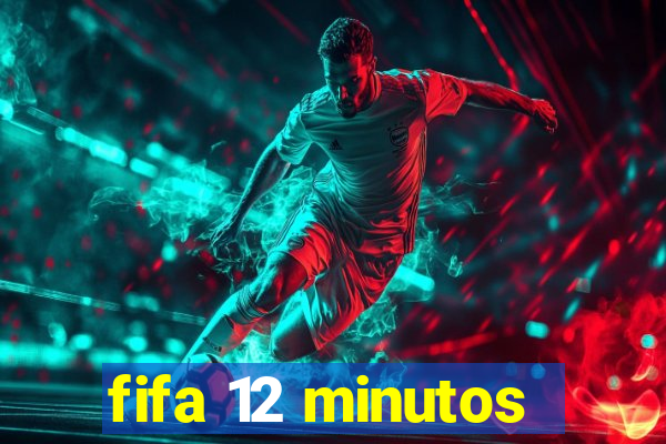 fifa 12 minutos